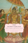Image for The secret garland: Antals Tiruppavai and Nacciyar tirumoli
