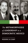Image for The metamorphosis of leadership in a democratic Mexico