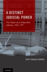 Image for A distinct judicial power: the origins of an independent judiciary, 1606-1787