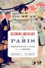 Image for Becoming Americans in Paris: transatlantic politics and culture between the World Wars