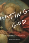 Image for Hating God: The Untold Story of Misotheism