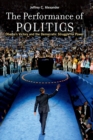 Image for The performance of politics: Obama&#39;s victory and the democratic struggle for power