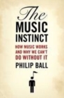 Image for The music instinct: how music works and why we can&#39;t do without it