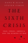 Image for The Sixth Crisis: Iran, Israel, America and the Rumors of War