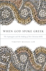 Image for When God spoke Greek: the Septuagint and the making of the Christian Bible