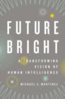 Image for Future bright  : a transforming vision of human intelligence