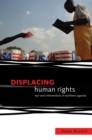 Image for Displacing human rights: war and intervention in northern Uganda