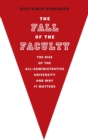 Image for The fall of the faculty  : the rise of the all-administrative university and why it matters
