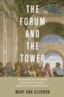 Image for The forum and the tower  : how scholars and politicians have imagined the world, from Plato to Eleanor Roosevelt