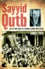 Image for Sayyid Qutb: the life and legacy of a radical Islamic intellectual