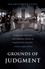 Image for Grounds of judgment: extraterritoriality and imperial power in nineteenth-century China and Japan