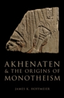 Image for Akhenaten and the origins of monotheism