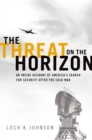 Image for The threat on the horizon: an inside account of America&#39;s search for security after the Cold War