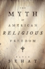 Image for The myth of American religious freedom