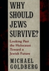 Image for Why Should Jews Survive?: Looking Past the Holocaust Toward a Jewish Future.