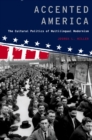 Image for Accented America: the cultural politics of multilingual modernism