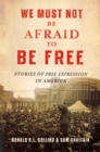 Image for We Must Not Be Afraid to Be Free: Stories of Free Expression in America
