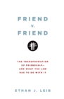 Image for Friend v. friend: the transformation of friendship and what the law has to do with it