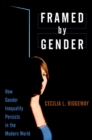 Image for Framed By Gender: How Gender Inequality Persists in the Modern World