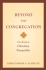 Image for Beyond the congregation: the world of Christian nonprofits