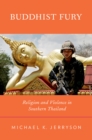 Image for Buddhist fury: religion and violence in southern Thailand