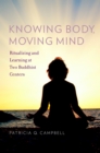 Image for Knowing Body, Moving Mind: Ritualizing and Learning at Two Buddhist Centers