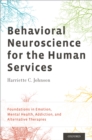 Image for Behavioral neuroscience for the human services: foundation in emotion, mental health, addition, and alternative therapies