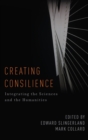 Image for Creating consilience  : integrating the sciences and the humanities