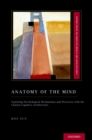 Image for Anatomy of the Mind: Exploring Psychological Mechanisms and Processes with the Clarion Cognitive Architecture