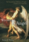 Image for Wrestling the angelVolume 1,: The foundations of Mormon thought : cosmos, God, humanity