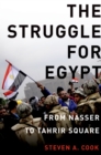 Image for The struggle for Egypt: from Nasser to Tahrir Square