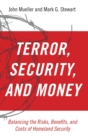 Image for Terror, security, and money  : balancing the risks, benefits, and costs of homeland security