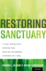 Image for Restoring sanctuary: a new operating system for trauma-informed systems of care