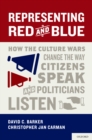 Image for Representing red and blue: how the culture wars change the way citizens speak and politicians listen