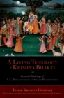 Image for A living theology of Krishna Bhakti: the essential teachings of A.C. Bhaktivedanta Swami Prabhupada Tamal Krishna Goswami