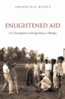 Image for Enlightened aid  : U.S. development as foreign aid policy in Ethiopia