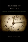Image for Transient truths: an essay in the metaphysics of propositions