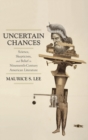 Image for Uncertain chances  : science, skepticism, and belief in nineteenth-century American literature