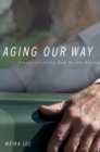 Image for Aging our way: lessons for living from 85 and beyond