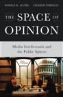 Image for The space of opinion: media intellectuals and the public sphere