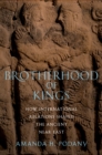 Image for Brotherhood of Kings How International Relations Shaped the Ancient Near East