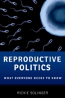 Image for Reproductive politics: what everyone needs to know