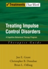 Image for Treating impulse control disorders: a cognitive-behavioral therapy program : therapist guide