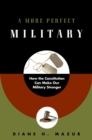 Image for A More Perfect Military: How the Constitution Can Make Our Military Stronger