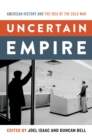 Image for Uncertain empire: American history and the idea of the Cold War