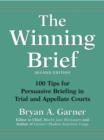 Image for The Winning Brief: 100 Tips for Persuasive Briefing in Trial and Appellate Courts