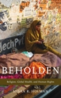 Image for Beholden  : religion, global health, and human rights