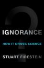 Image for Ignorance  : how it drives science