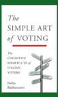 Image for The simple art of voting  : the cognitive shortcuts of Italian voters
