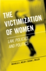 Image for The Victimization of Women: Law, Policies, and Politics